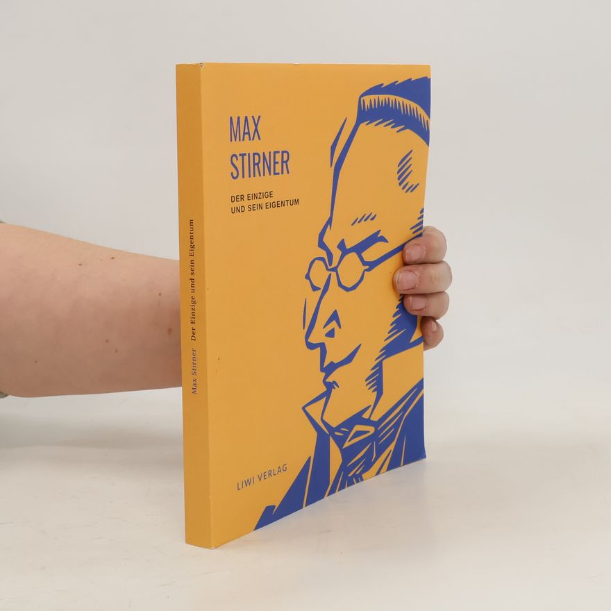 Max Stirner Max Stirner: Der Einzige und sein Eigentum. Vollständige Neuausgabe.