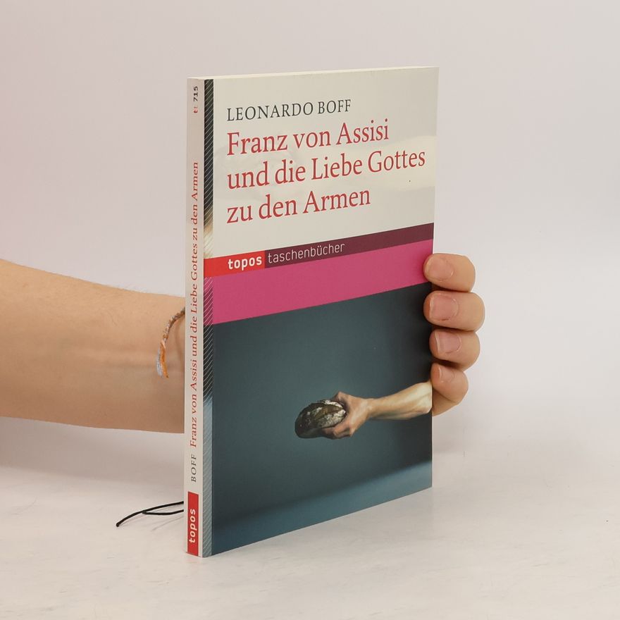 Leonardo Boff Franz von Assisi und die Liebe Gottes zu den Armen