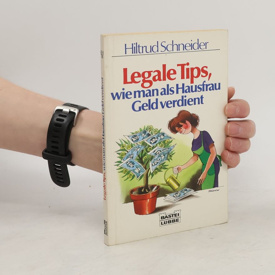 Hiltrud Schneider Legale Tips, wie man als Hausfrau Geld verdient