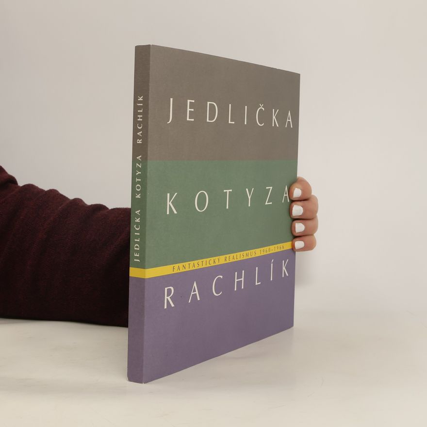 Lenka Kodlová Fantastický realismus 1960 - 1966: Jan Jedlička - Vladivoj Kotyza - Mikuláš Rachlík