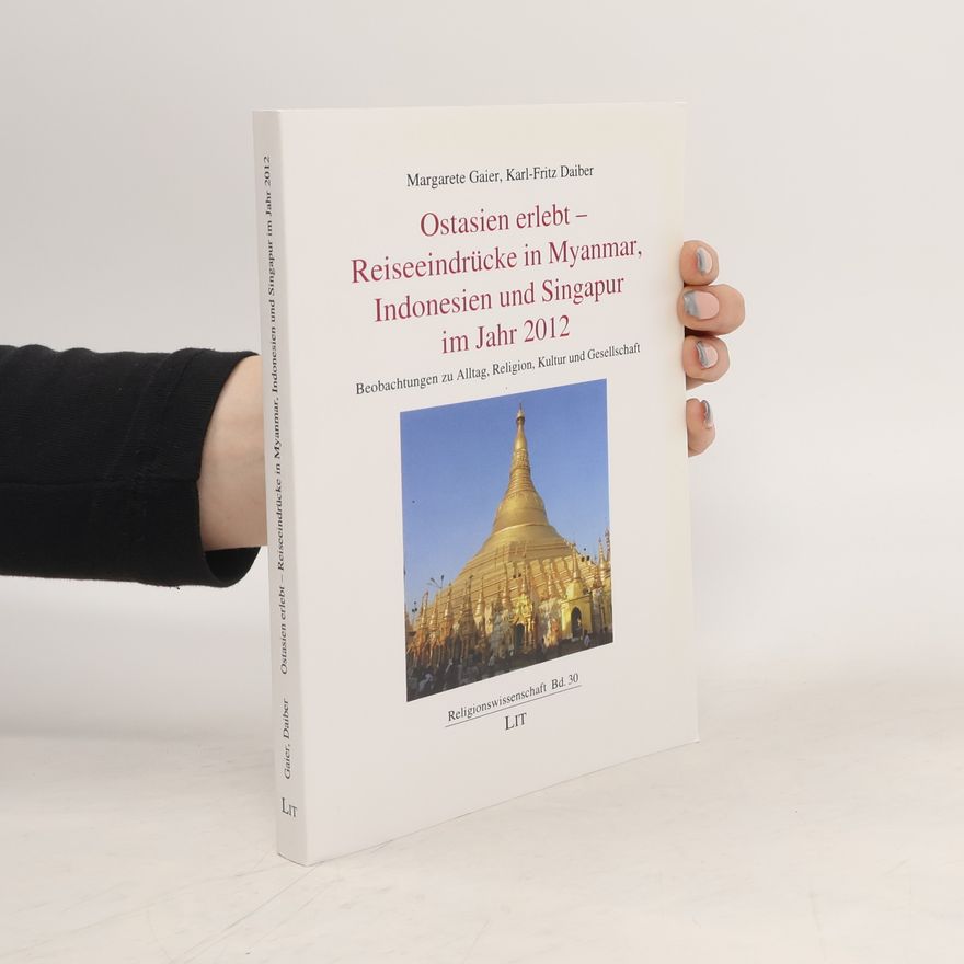 Karl-Fritz Daiber Ostasien erlebt - Reiseeindrücke in Myanmar, Indonesien und Singapur im Jahr 2012