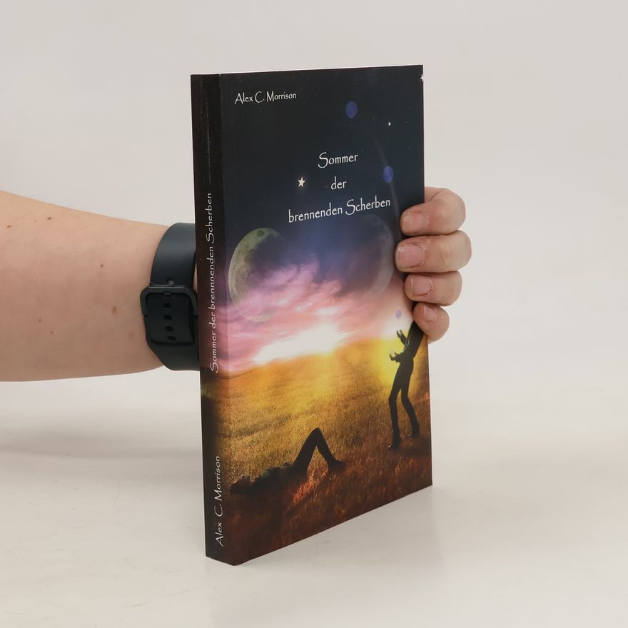 Alex C. Morrison Sommer-Winter-Saga/ Sommer der brennenden Scherben