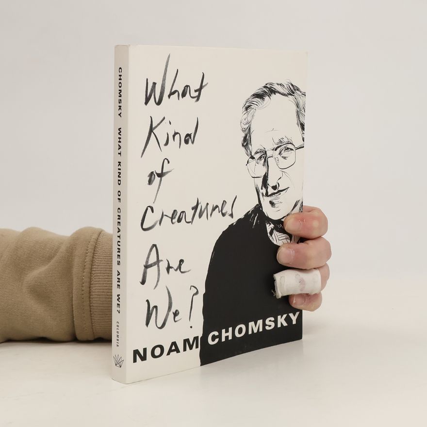 Noam Chomsky What Kind of Creatures Are We?