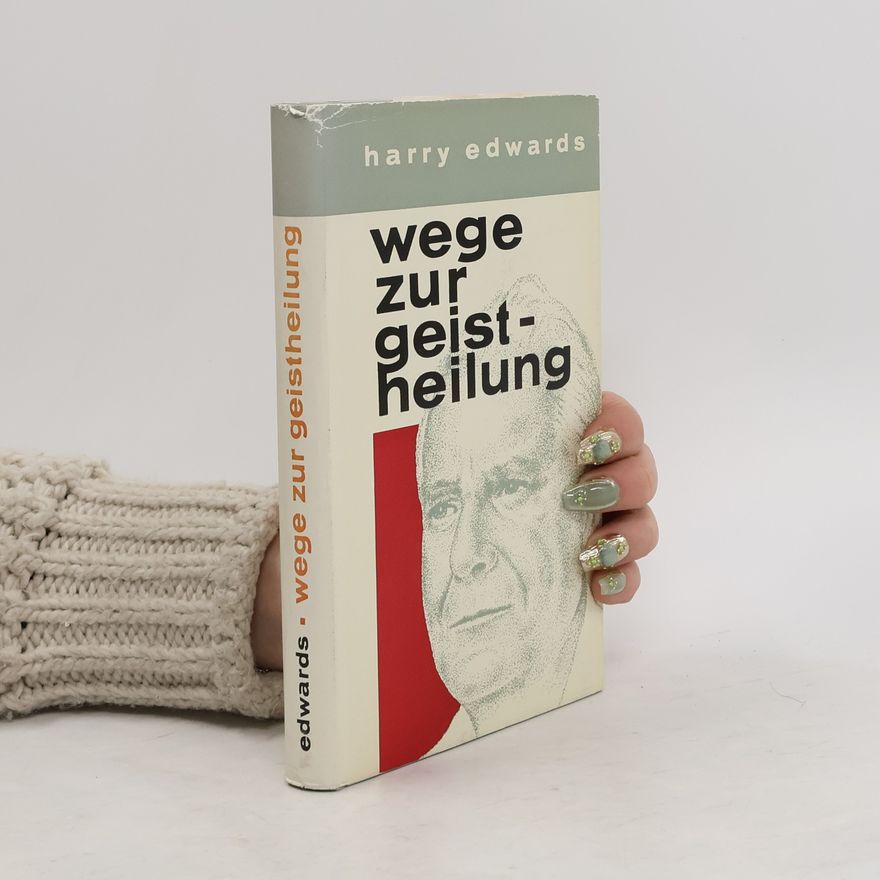 Harry Edwards Wege zur Geistheilung