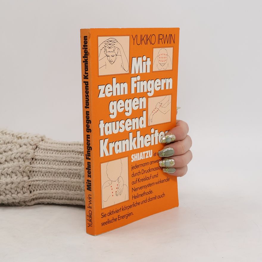 Yukiko Irwin Mit zehn Fingern gegen tausend Krankheiten