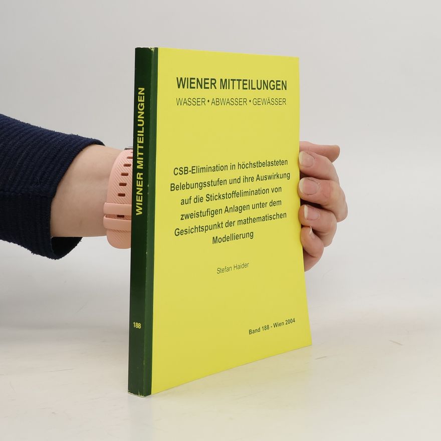 Stefan Haider CSB-Elimination in höchstbelasteten Belebungsstufen und ihre Auswirkung auf die Stickstoffelimination von zweistufigen Anlagen unter dem Gesichtspunkt der mathematischen Modellierung
