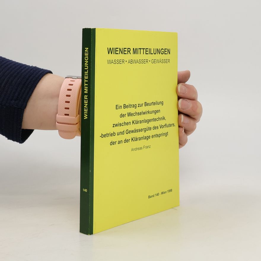 Andreas Franz Ein Beitrag zur Beurteilung der Wechselwirkungen zwischen Kläranlagentechnik, -betrieb und Gewässergüte des Vorfluters, der an der Kläranlage entspringt