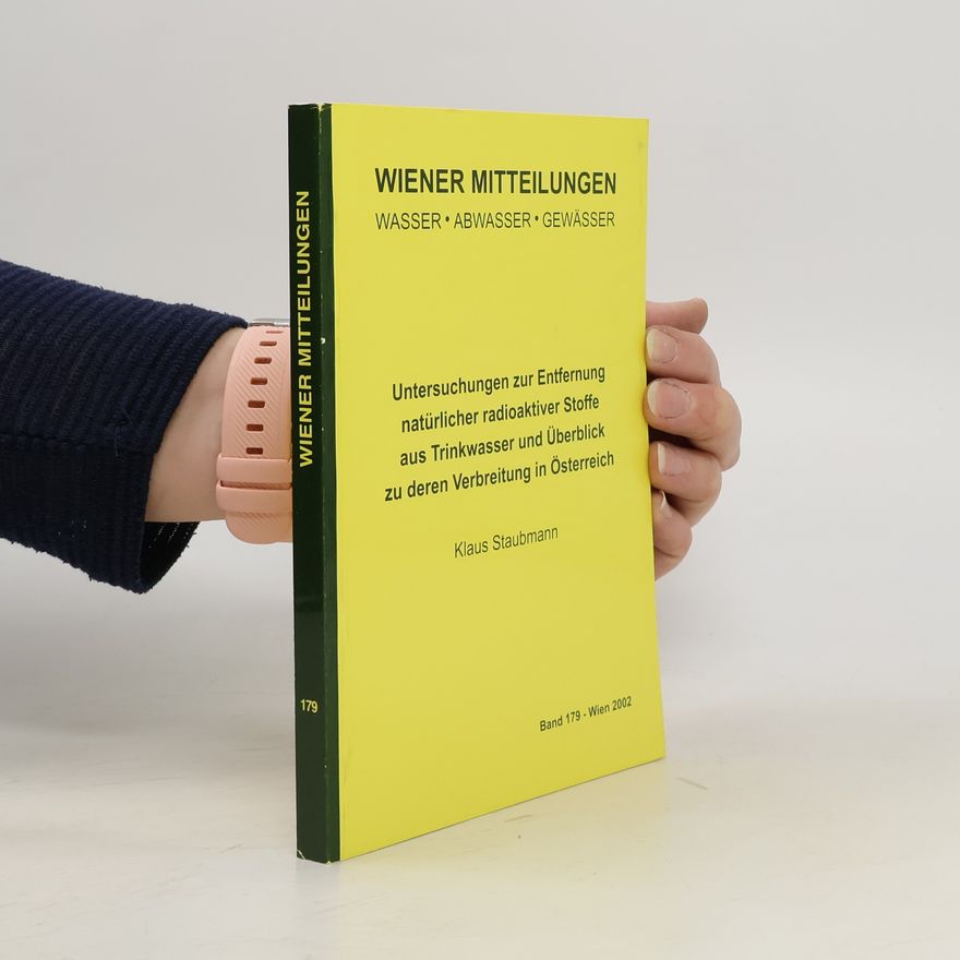 Klaus Staubmann Untersuchungen zur Entfernung natürlicher radioaktiver Stoffe aus Trinkwasser und Überblick zu deren Verbreitung in Österreich