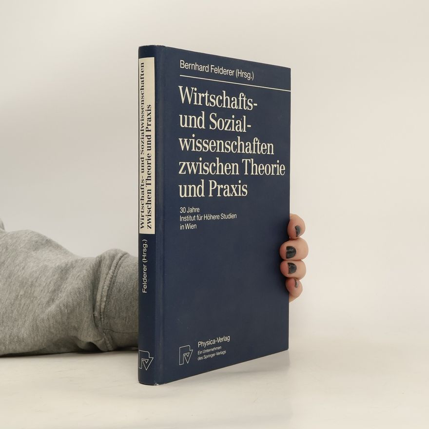 Bernhard Felderer Wirtschafts- und Sozialwissenschaften zwischen Theorie und Praxis
