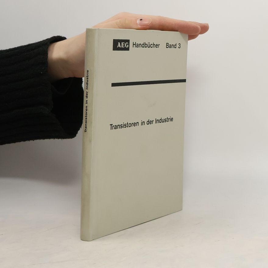 Autorenkollektiv Transistoren in der Industrie. AEG Handbücher Band 3