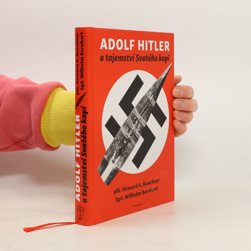 Howard A. Buechner Adolf Hitler a tajemství svatého kopí
