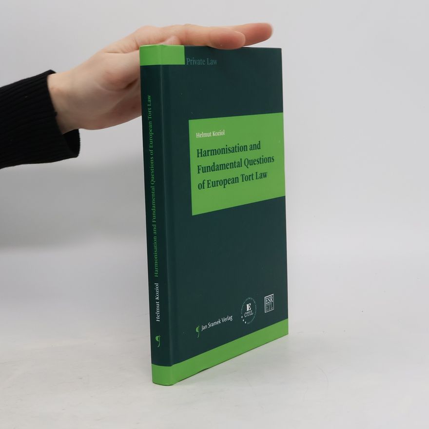 Helmut Koziol Harmonisation and fundamental Questions of European Tort Law