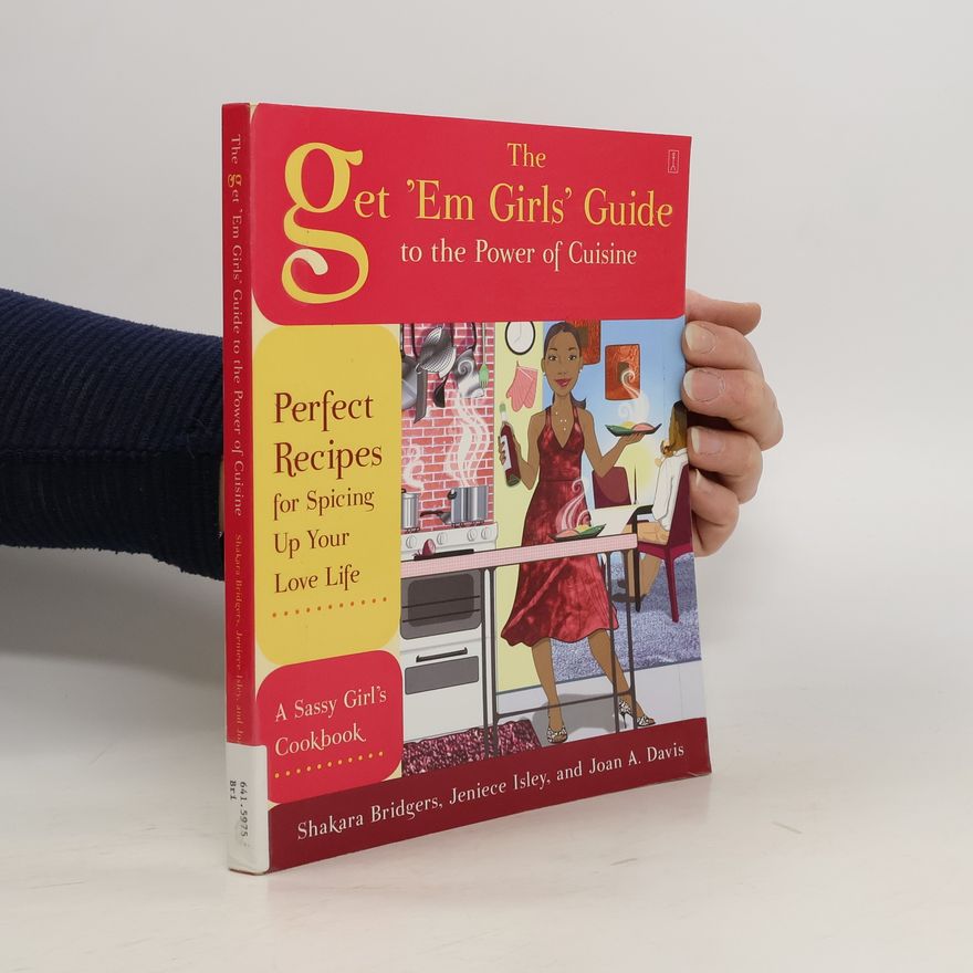 Joan A. Davis The Get 'Em Girls' Guide to the Power of Cuisine