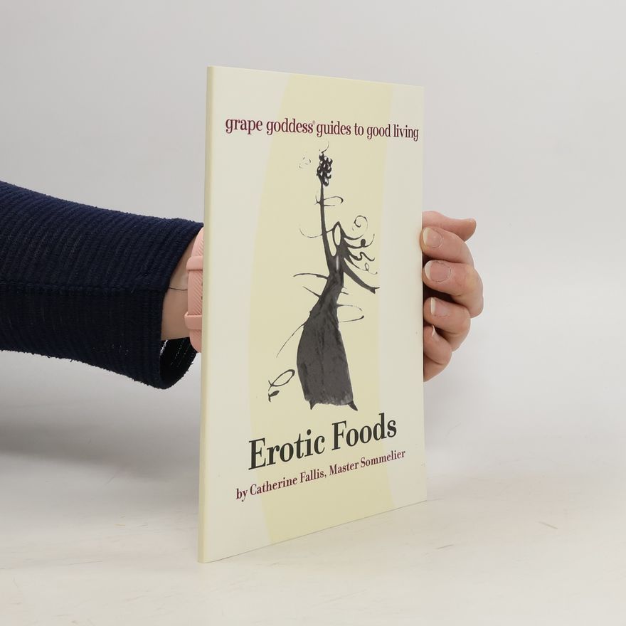 Catherine Fallis Erotic Foods. Grape Goddess Guides to Good Living