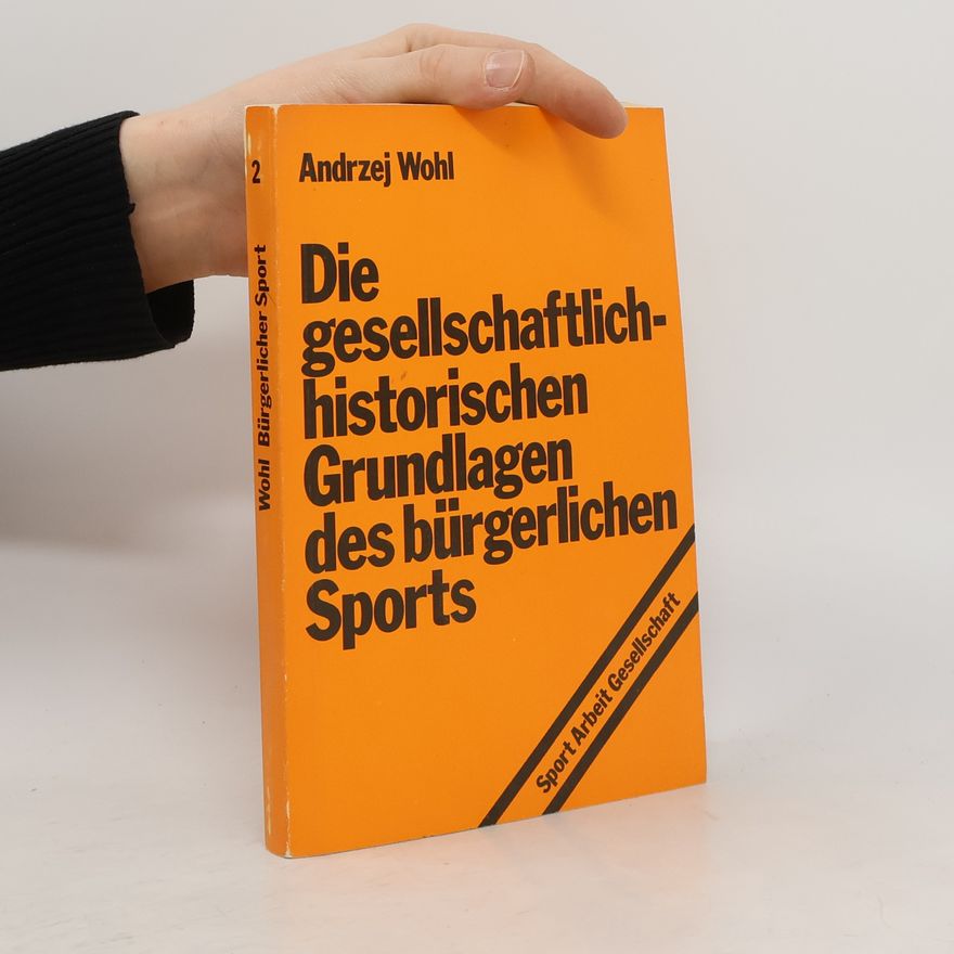 Andrzej Wohl Die gesellschaftlich-historischen Grundlagen des bürgerlichen Sports