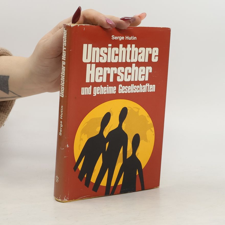 Serge Hutin Unsichtbare Herrscher und geheime Gesellschaften