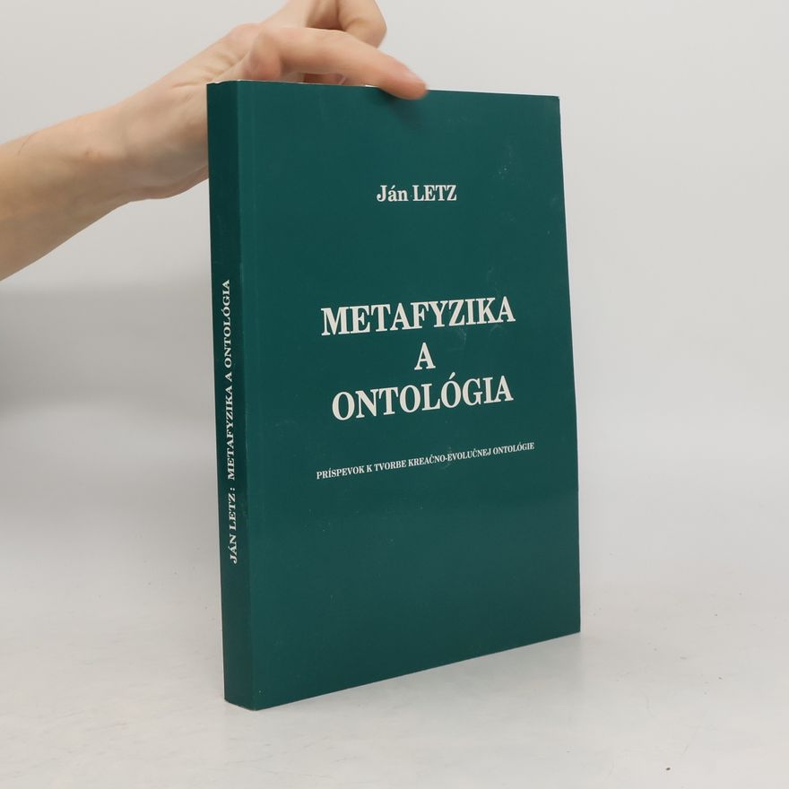 Ján Letz Metafyzika a ontológia: Príspevok k tvorbe kreačno-evolučnej ontológie