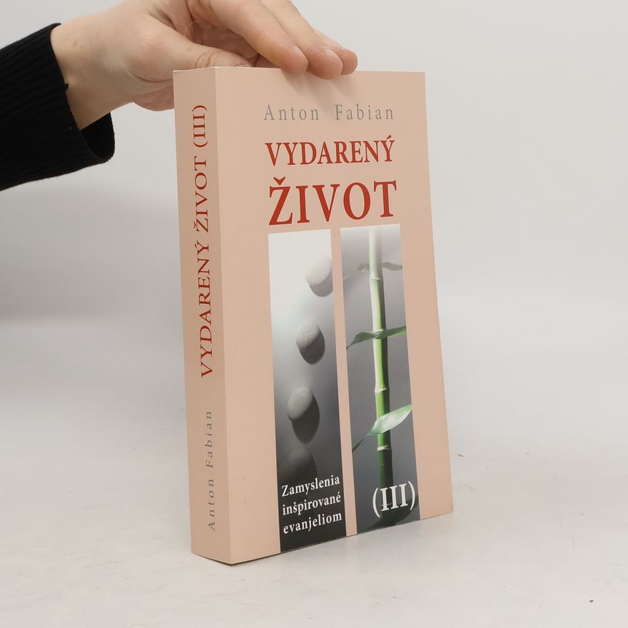 Anton Fabian Vydarený život III (Zamyslenia inšpirované evanjeliom)