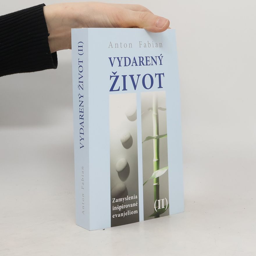 Anton Fabian Vydarený život II. : zamyslenia inšpirované evanjeliom