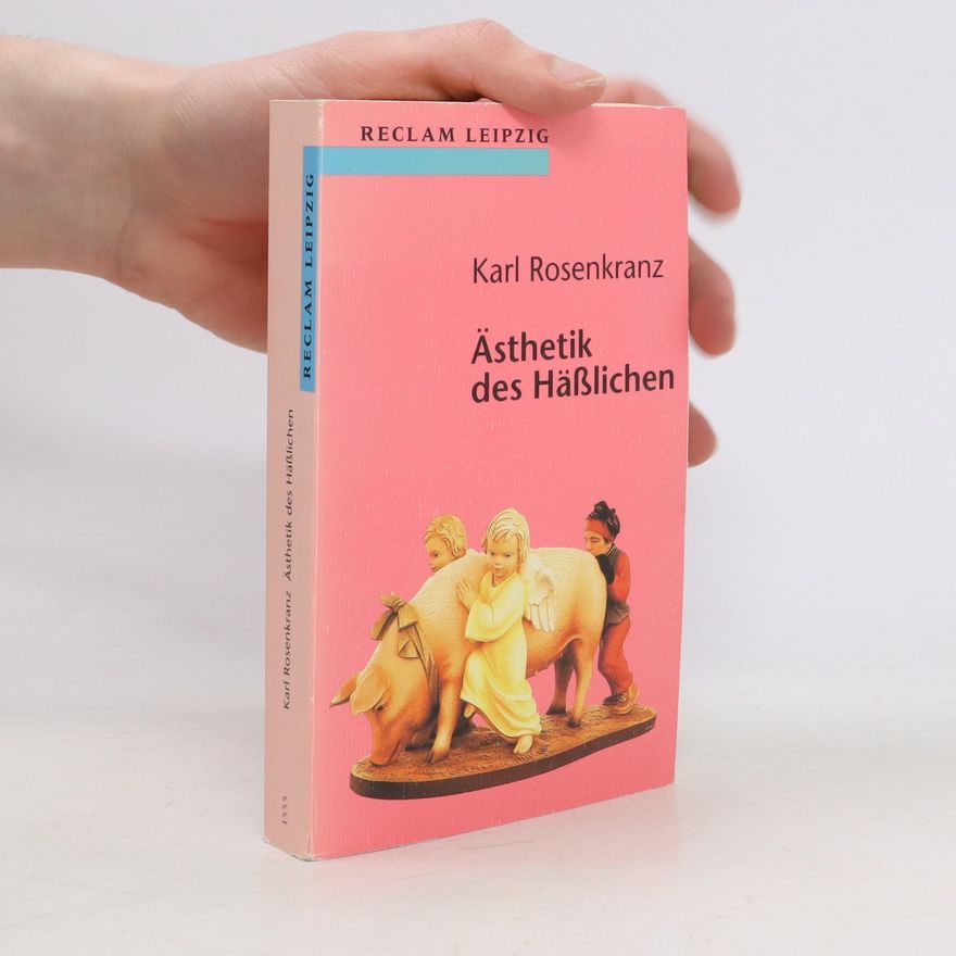 Karl Rosenkranz Ästhetik des Hässlichen