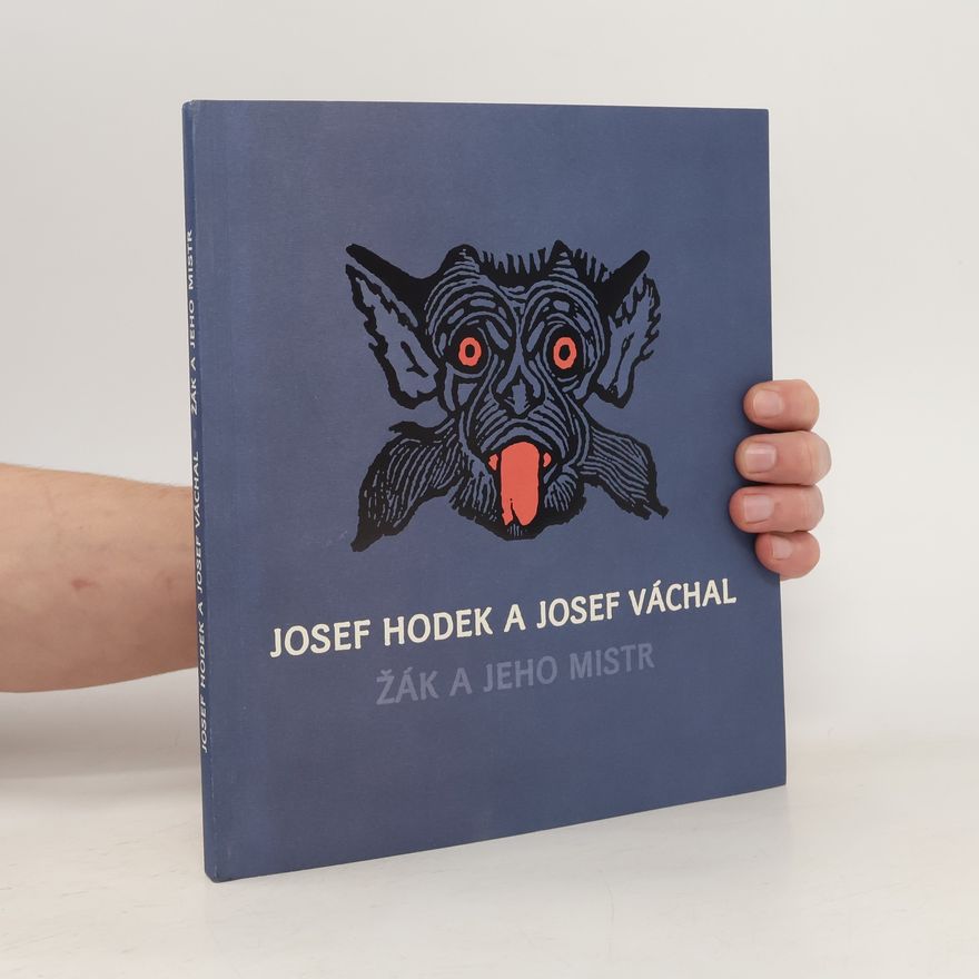 Ivana Jonáková Josef Hodek a Josef Váchal: Žák a jeho mistr