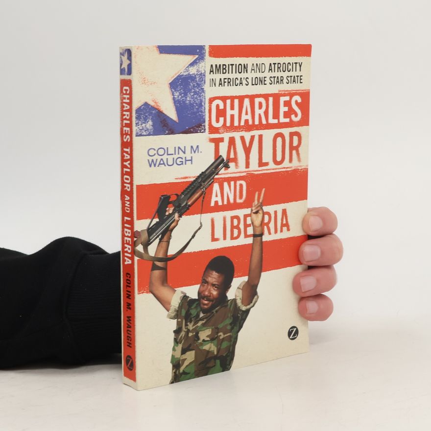 Colin M. Waugh Charles Taylor and Liberia