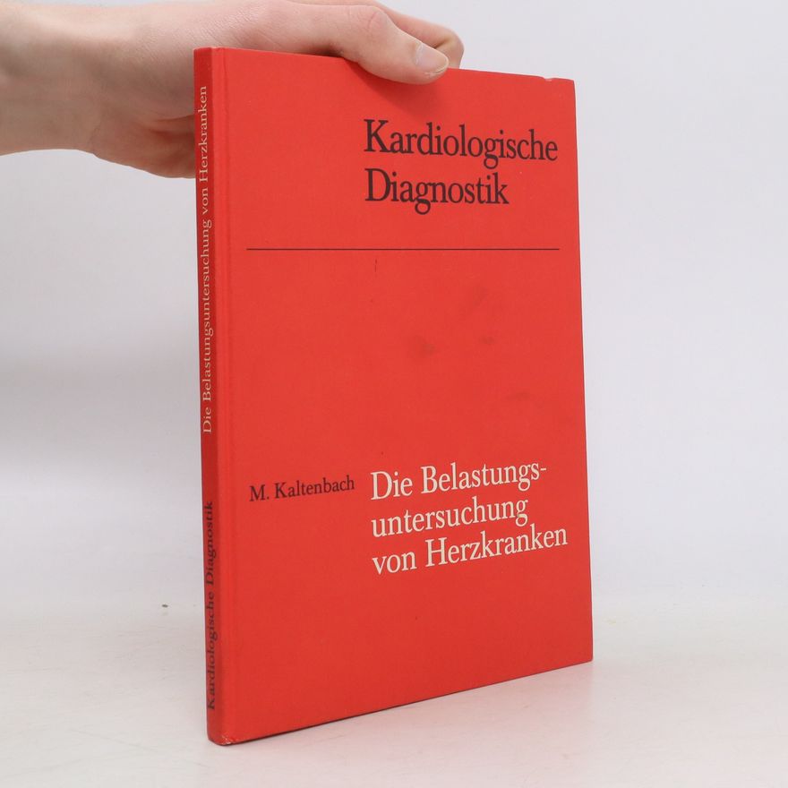 M. Kaltenbach Kardiologische Diagnostik. Die Belastungsuntersuchung von Herzkranken