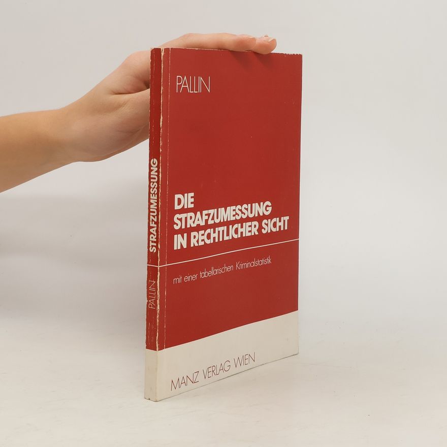 Franz Pallin Die Strafzumessung in rechtlicher Sicht
