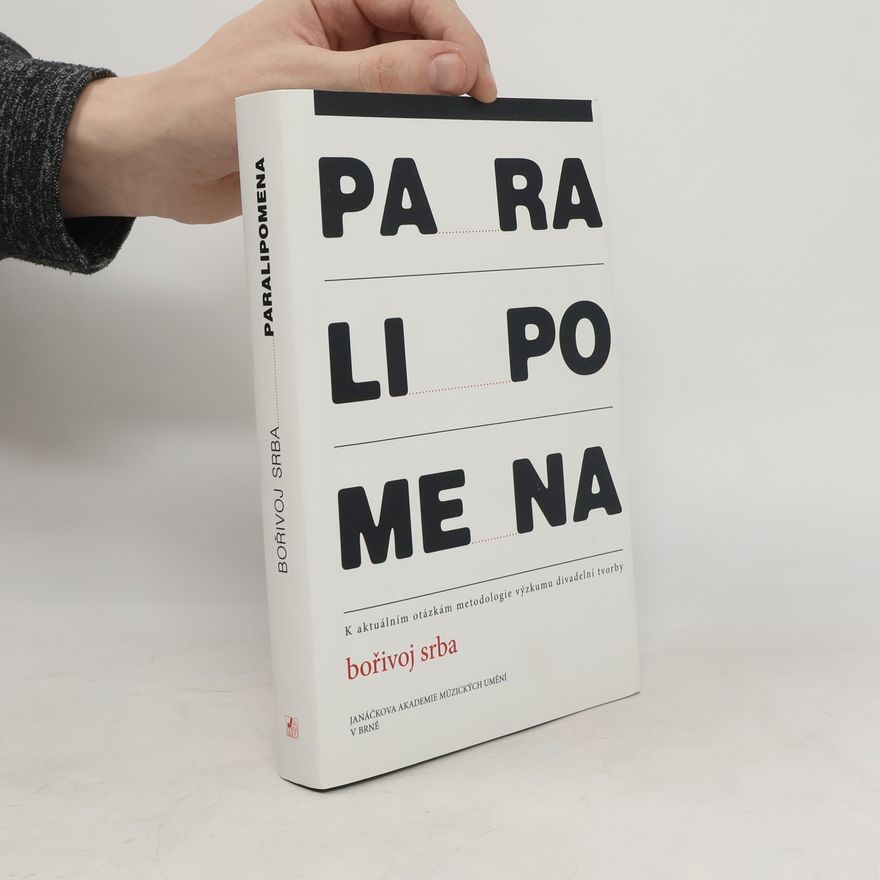 Bořivoj Srba Paralipomena. K aktuálním otázkám metodologie výzkumu divadelní tvorby