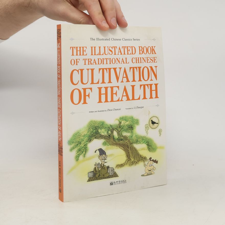 Chuncai Zhou The Illustrated Book of Traditional Chinese Cultivation of Health