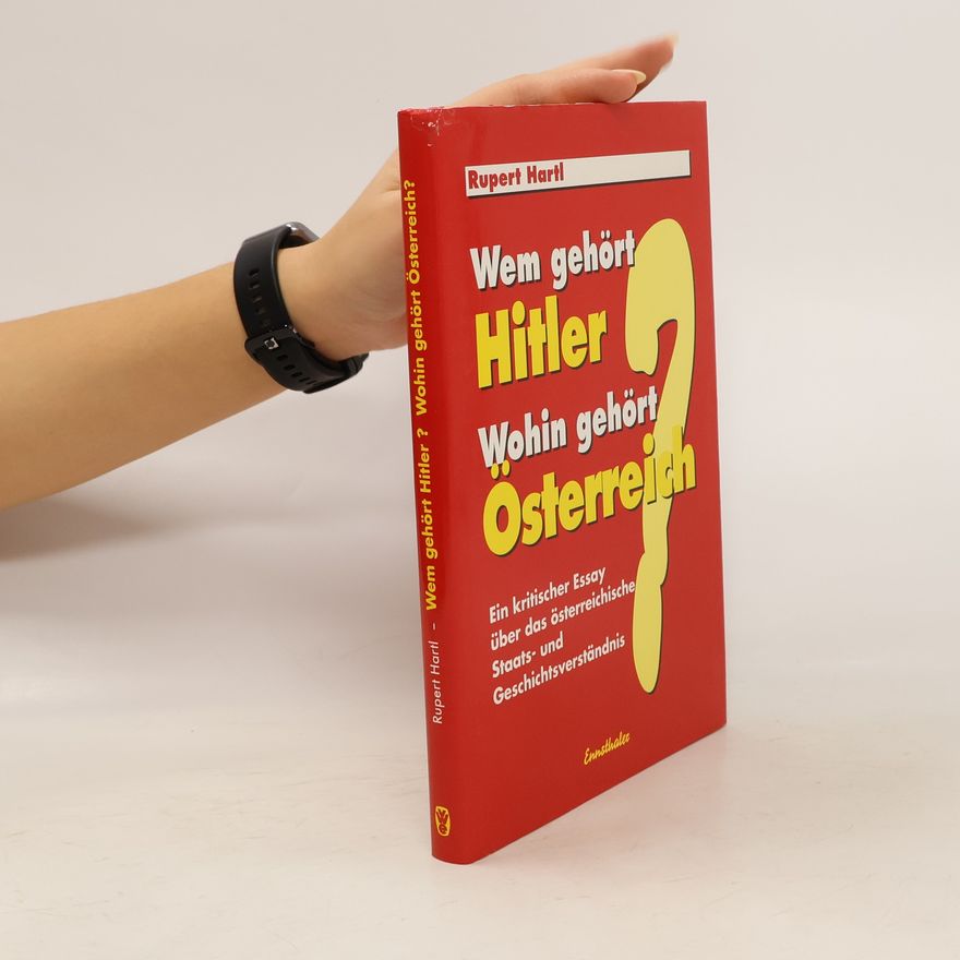 Rupert Hartl Wem gehört Hitler? - Wohin gehört Österreich?