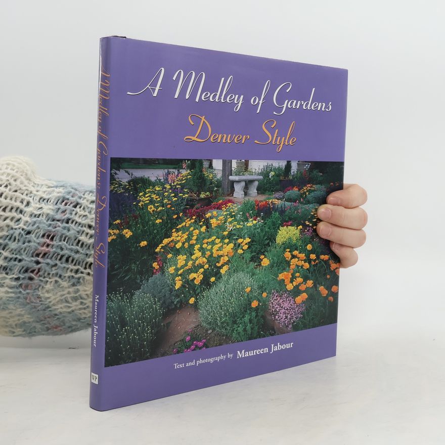 Maureen Jabour A Medley of Gardens. Denver Style