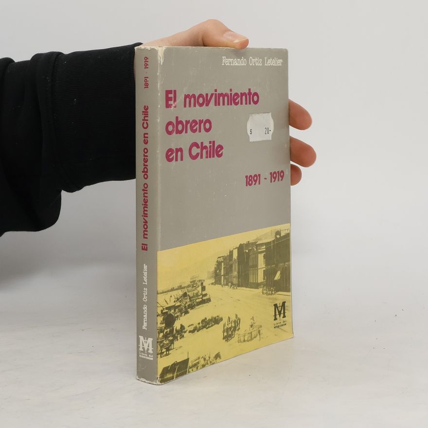 Fernando Ortiz Letelier El movimiento obrero en Chile. 1891-1919