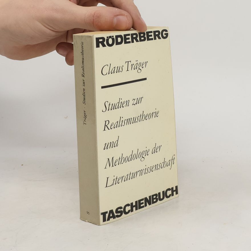 Claus Träger Studien zur Realismustheorie und Methodologie der Literaturwissenschaft