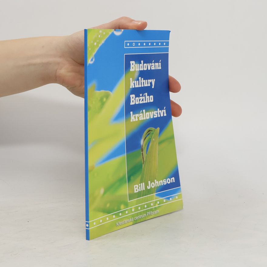 Bill Johnson Budování kultury Božího království