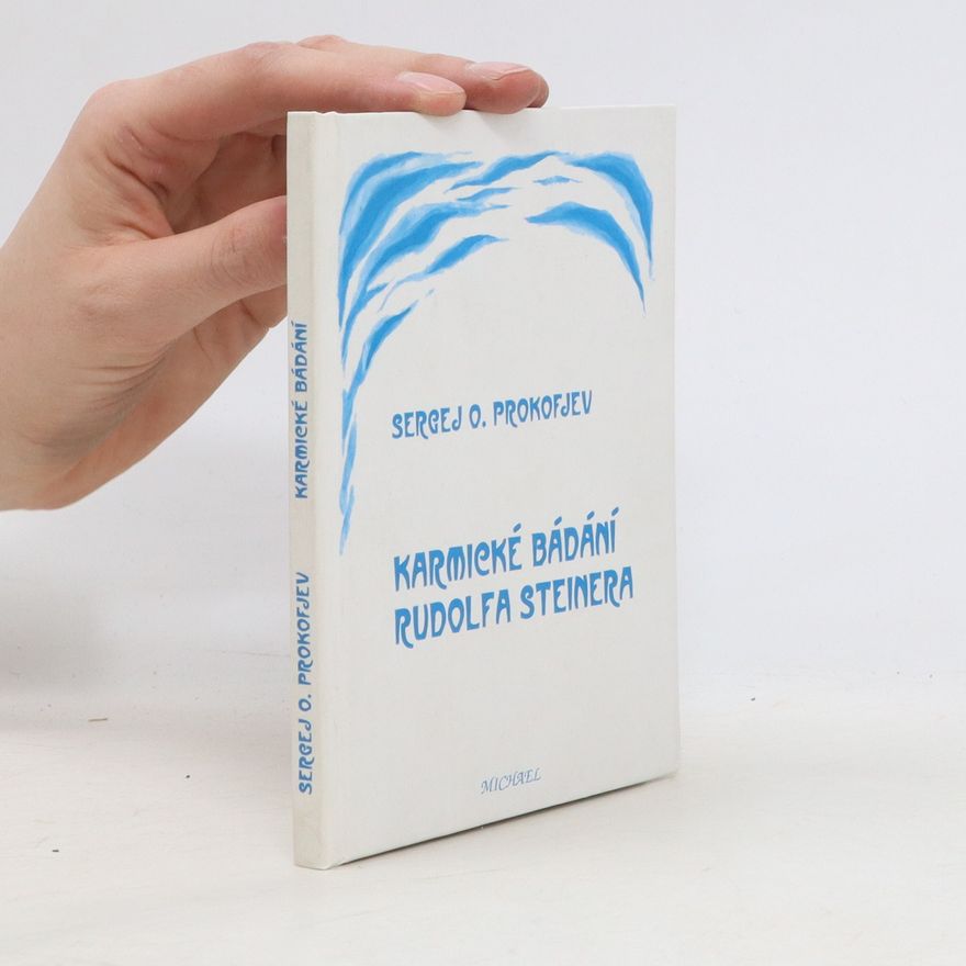 Sergej O. Prokofieff Karmické bádání Rudolfa Steinera a úkoly Anthroposofické společnosti
