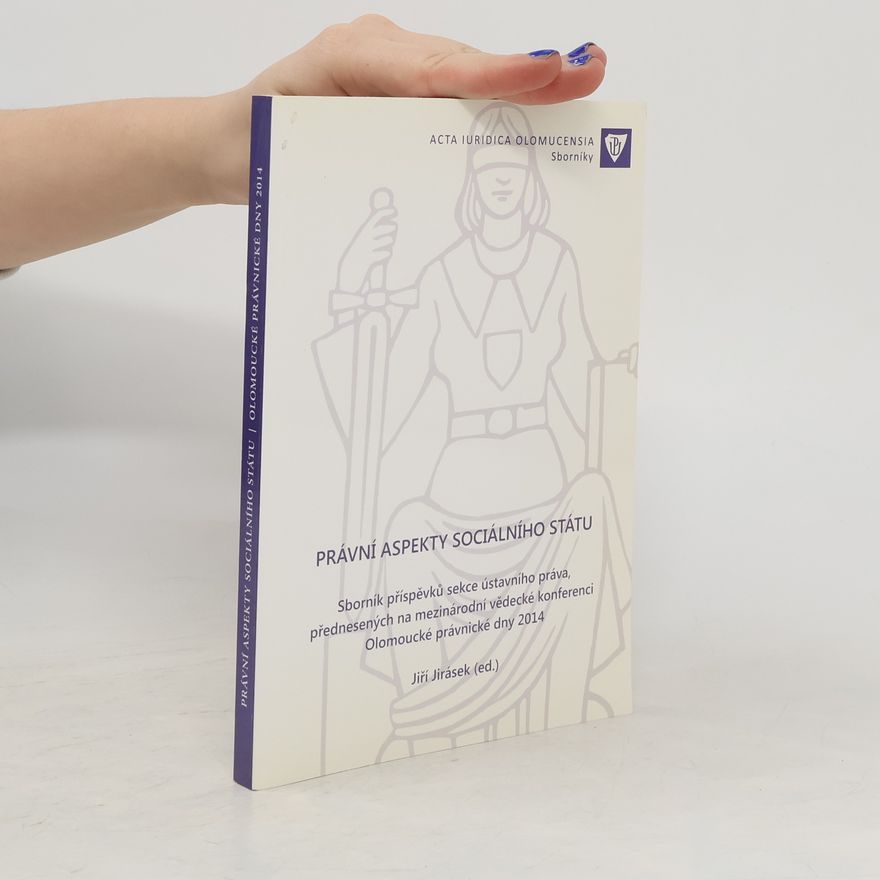 Jiří Jirásek Právní aspekty sociálního státu : sborník příspěvků sekce ústavního práva, přednesených na mezinárodní vědecké konferenci Olomoucké právnické dny 2014