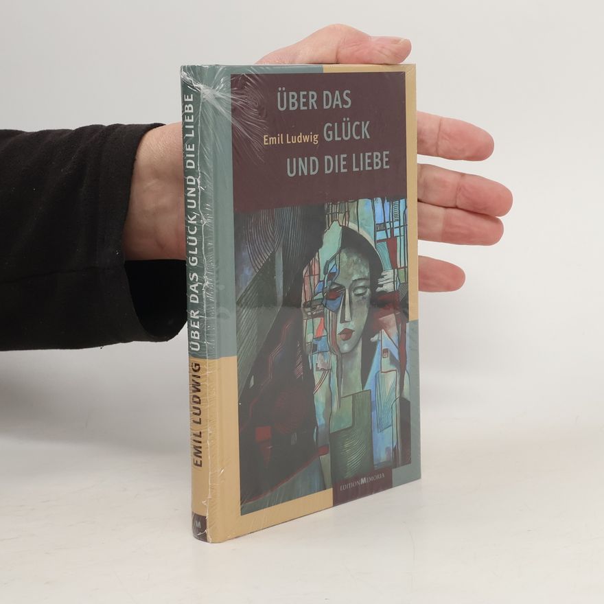 Emil Ludwig Über das Glück und die Liebe