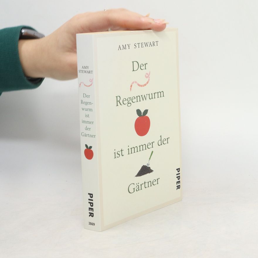 Amy Stewart Der Regenwurm ist immer der Gärtner