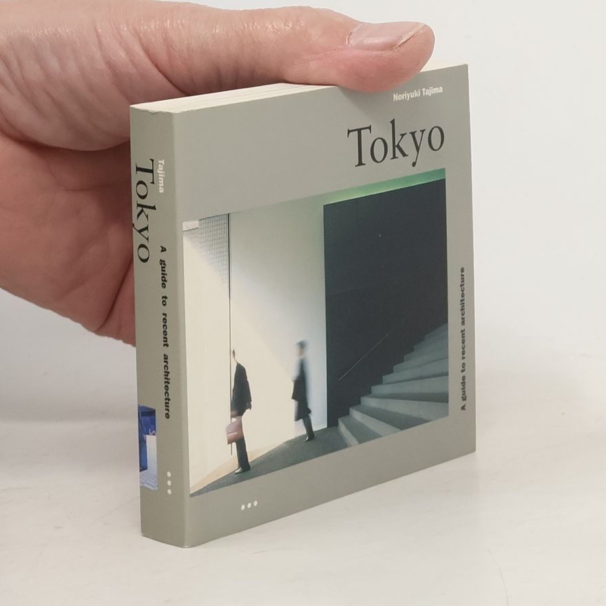Noriyuki Tajima Tokyo. A Guide to Recent Architecture