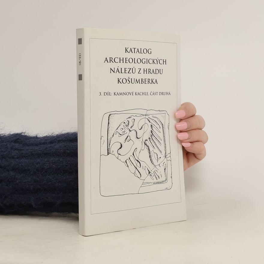 Jan Frolík Katalog archeologických nálezů z hradu Košumberka 3. díl Kamnové kachle. Část druhá
