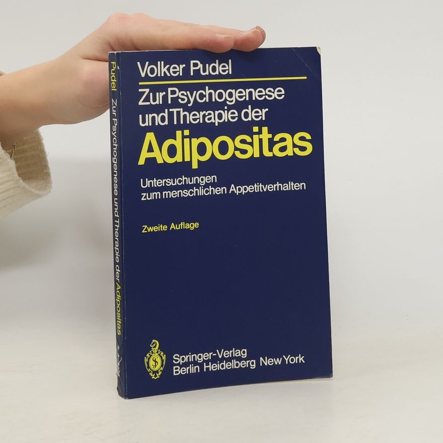 Volker Pudel Zur Psychogenese und Therapie der Adipositas. Untersuchungen zum menschlichen Appetitverhalten