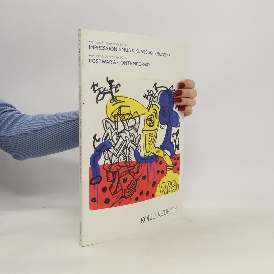 Auteurscollectief Impressionismus & Klassische Moderne. Auktion 2. Dezember 2016. Postwar & Contemporary. Auktion 3. Dezember 2016
