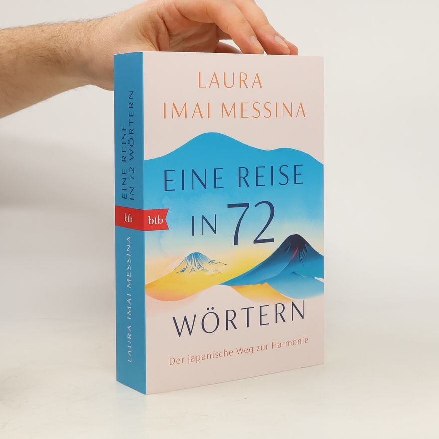 Laura Imai Messina Eine Reise in 72 Wörtern. Der japanische Weg zur Harmonie
