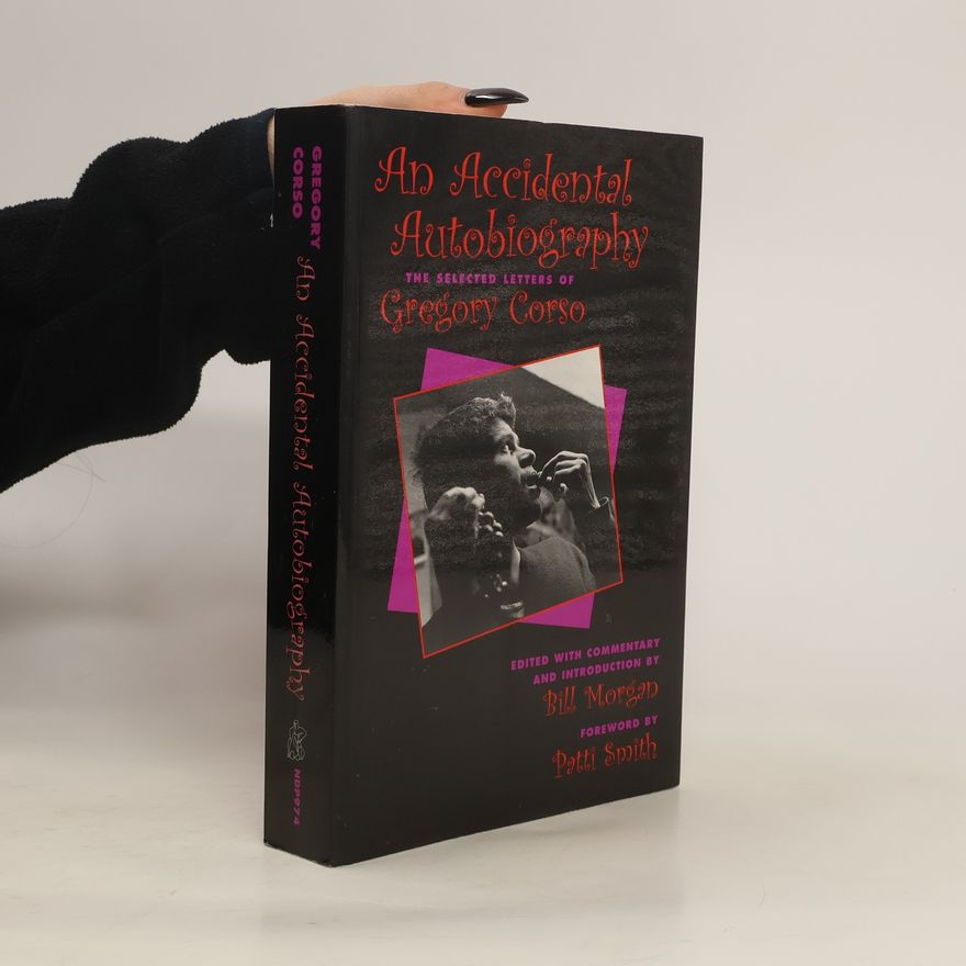 Bill Morgan An Accidental Autobiography. The Selected Letters of Gregory Corso