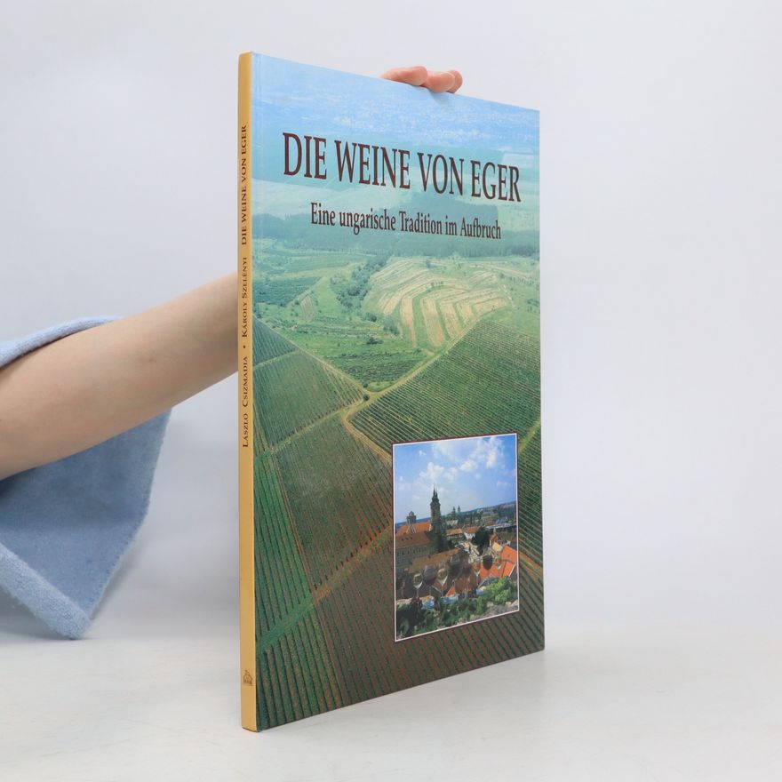 Various authors Die Weine von Eger. Eine ungarische Tradition im Aufbruch