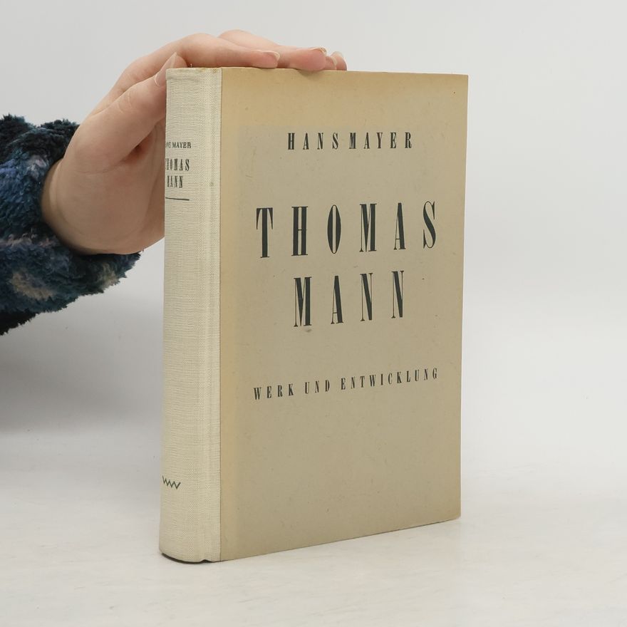Hans Mayer Thomas Mann. Werk und Entwicklung