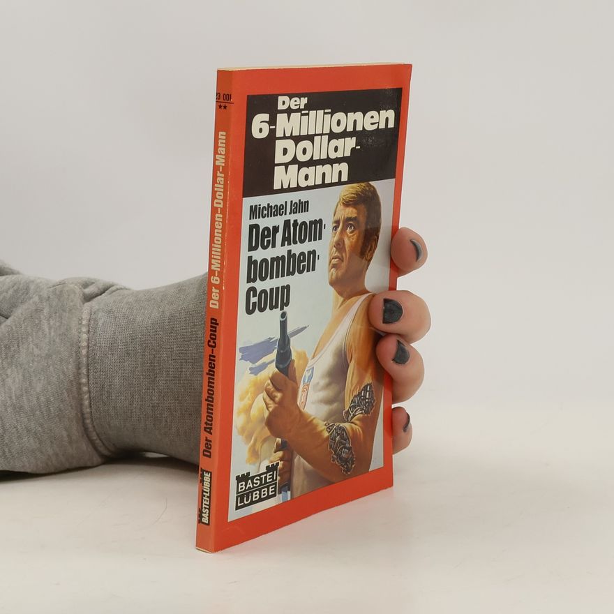 Michael Jahn Der 6-Millionen-Dollar-Mann. Der Atombomben-Coup
