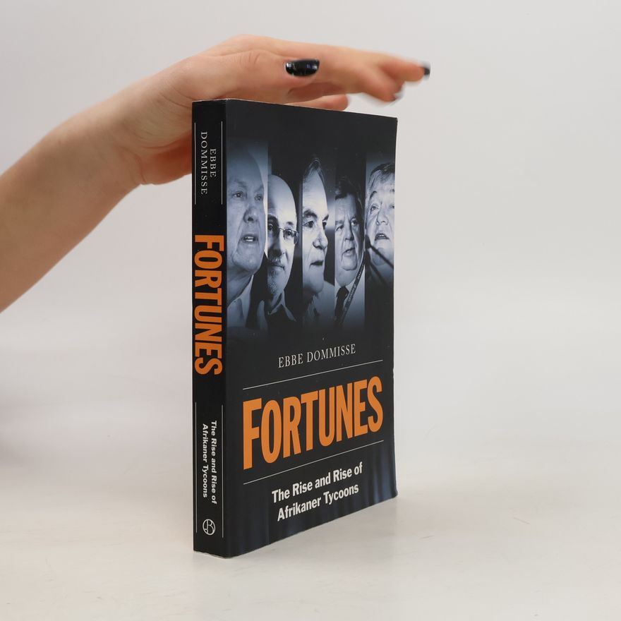 Ebbe Dommisse FORTUNES - The Rise and Rise of Afrikaner Tycoons