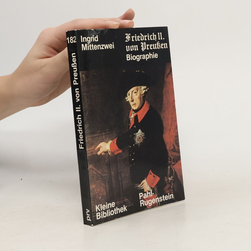 Ingrid Mittenzwei Friedrich II. [der Zweite] von Preussen